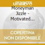 Moneyman Jizzle - Motivated Money cd musicale di Moneyman Jizzle