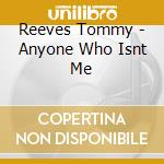 Reeves Tommy - Anyone Who Isnt Me cd musicale di Reeves Tommy