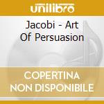 Jacobi - Art Of Persuasion cd musicale di Jacobi