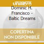 Dominic H. Francisco - Baltic Dreams cd