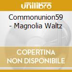 Commonunion59 - Magnolia Waltz cd