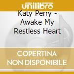 Katy Perry - Awake My Restless Heart cd