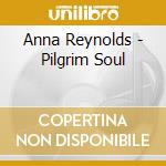 Anna Reynolds - Pilgrim Soul cd