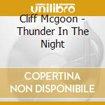 Cliff Mcgoon - Thunder In The Night cd