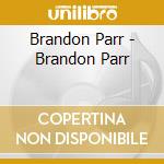 Brandon Parr - Brandon Parr cd