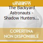 The Backyard Astronauts - Shadow Hunters (Original Horror Comic Soundtrack) cd