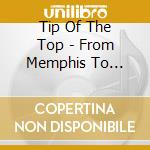 Tip Of The Top - From Memphis To Greaseland cd