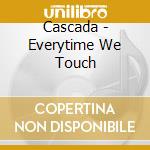 Cascada - Everytime We Touch cd musicale di Cascada