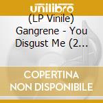 (LP Vinile) Gangrene - You Disgust Me (2 Lp)