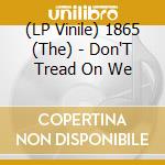 (LP Vinile) 1865 (The) - Don'T Tread On We lp vinile di 1865