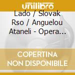 Lado / Slovak Rso / Anguelou Ataneli - Opera Arias cd musicale