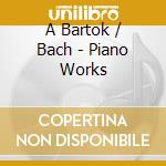 A Bartok / Bach - Piano Works cd