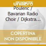 Poulenc / Bavarian Radio Choir / Dijkstra - Sacred Choral Music cd