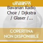 Bavarian Radio Choir / Dijkstra / Glaser / Huber - Leise Tone Der Brust: Romantic Choral Music In cd