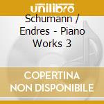 Schumann / Endres - Piano Works 3 cd