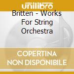Britten - Works For String Orchestra cd