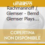 Rachmaninoff / Glemser - Bernd Glemser Plays Rachmaninoff cd