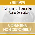 Hummel / Hammer - Piano Sonatas cd musicale