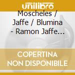 Moscheles / Jaffe / Blumina - Ramon Jaffe Plays Moscheles cd
