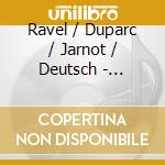 Ravel / Duparc / Jarnot / Deutsch - Sheherazade / Melodies cd musicale di Ravel / Duparc / Jarnot / Deutsch
