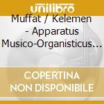 Muffat / Kelemen - Apparatus Musico-Organisticus (2 Cd) cd musicale