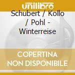 Schubert / Kollo / Pohl - Winterreise cd musicale