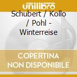 Schubert / Kollo / Pohl - Winterreise cd