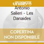 Antonio Salieri - Les Danaides cd