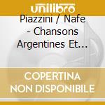 Piazzini / Nafe - Chansons Argentines Et D'Aileurs cd