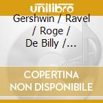 Gershwin / Ravel / Roge / De Billy / Rso Wien - Concerto In F / Concerto In G cd musicale