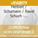 Herbert / Schumann / Ravel Schuch - Kreisleriana & Miroirs