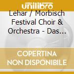 Lehar / Morbisch Festival Choir & Orchestra - Das Land Des Lachelns: Land Of Smiles cd