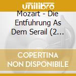 Mozart - Die Entfuhrung As Dem Serail (2 Cd) cd