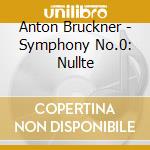 Anton Bruckner - Symphony No.0: Nullte cd
