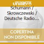 Schumann / Skrowczewski / Deutsche Radio Phil - Symphonies No. 1 & 4 cd