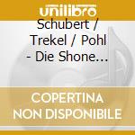 Schubert / Trekel / Pohl - Die Shone Mullerin cd musicale di Schubert / Trekel / Pohl