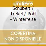 Schubert / Trekel / Pohl - Winterreise cd