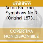Anton Bruckner - Symphony No.3 (Original 1873 Edition) (Sacd) cd musicale di Anton Bruckner