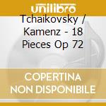 Tchaikovsky / Kamenz - 18 Pieces Op 72 cd