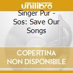 Singer Pur - Sos: Save Our Songs cd