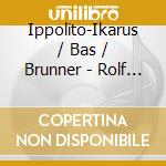 Ippolito-Ikarus / Bas / Brunner - Rolf Urs Ringger cd