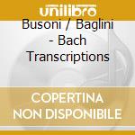 Busoni / Baglini - Bach Transcriptions cd