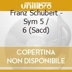 Franz Schubert - Sym 5 / 6 (Sacd) cd