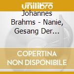 Johannes Brahms - Nanie, Gesang Der Parzen, Alt-rhapsodie, Schicksalslied cd musicale di Brahms