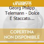 Georg Philipp Telemann - Dolce E Staccato (ouvertures & Concertos) cd