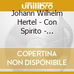 Johann Wilhelm Hertel - Con Spirito - Concerti E Sinfonie cd musicale di Hertel johann wilhe