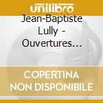 Jean-Baptiste Lully - Ouvertures Avec Tous Les Airs: Phaioton, Atys, Armide cd musicale di Jean