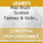 Max Bruch - Scottish Fantasy & Violin Concerto No. 1 cd