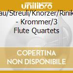 Blau/Streuli/Knorzer/Riniker - Krommer/3 Flute Quartets cd musicale di Blau/Streuli/Knorzer/Riniker