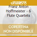 Franz Anton Hoffmeister - 6 Flute Quartets cd
